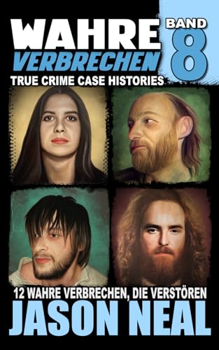 Wahre Verbrechen: Band 8 - (True Crime Case Histories): Zwölf wahre Verbrechen, die verstören (German Edition) (Wahre Verbrechen (True Crime Case Histories), Band 8) von iDigital Group